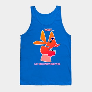 Wait let me overthink this Tank Top